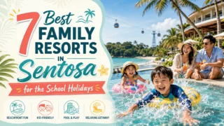 7 Best Family Resorts in Sentosa for the School Holidays