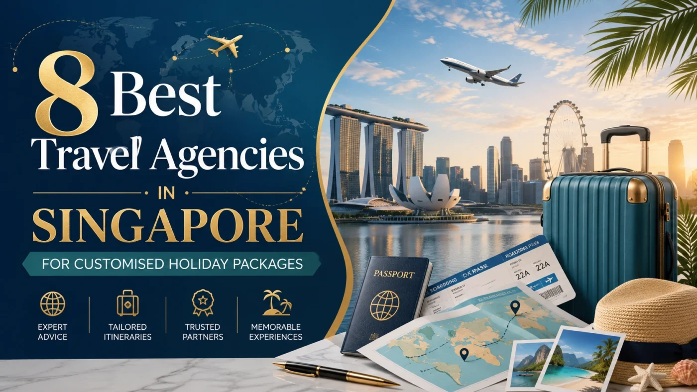 8 Best Travel Agencies in Singapore for Customised Holiday Packages